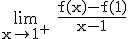 \rm\lim_{x\to 1^{+}} \frac{f(x)-f(1)}{x-1}